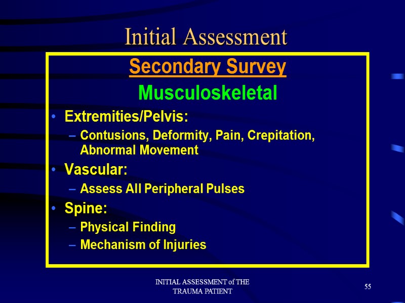 INITIAL ASSESSMENT of THE TRAUMA PATIENT 55 Initial Assessment Secondary Survey Musculoskeletal Extremities/Pelvis: Contusions,